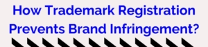 How Trademark Registration Prevents Brand Infringement?