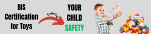 BIS Certification for Toys: Ensuring Your Child's Safety