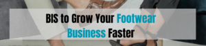 BIS Certification for Footwear Made Simple to Grow Your Business Faster