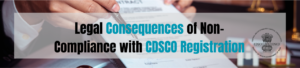 Legal Consequences of Non-Compliance with CDSCO Registration