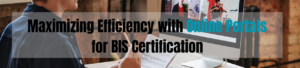 Maximizing Efficiency with Online Portals for BIS Certification