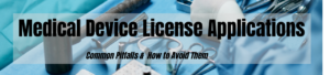 Common Pitfalls in Medical Device License Applications and How to Avoid Them