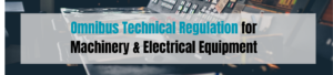 Omnibus Technical Regulation (OTR) for Machinery & Electrical Equipment
