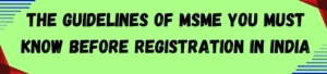 The Guidelines Of MSME You Must Know Before Registration In India