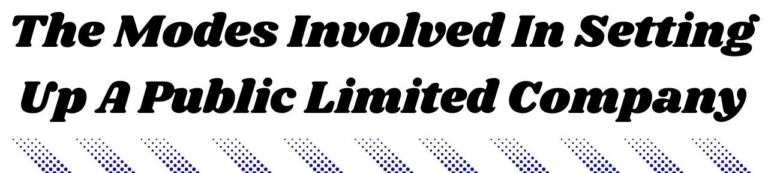 The Modes Involved In Setting Up A Public Limited Company