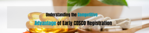 Understanding the Competitive Advantage of Early CDSCO Registration