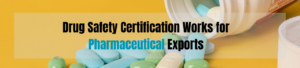 How Drug Safety Certification Works for  Pharmaceutical Exports?