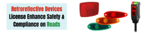 How do Retroreflective Devices License Enhance Safety & Compliance on Roads?