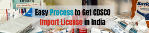 Easy Process to Get CDSCO Import License in India