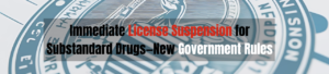 Immediate License Suspension for Substandard Drugs—New Government Rules