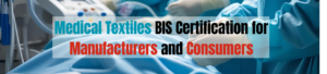 Why BIS Certification for Medical Textiles is Crucial for Manufacturers and Consumers?