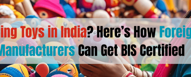 Selling Toys in India Here’s How Foreign Manufacturers Can Get BIS Certified