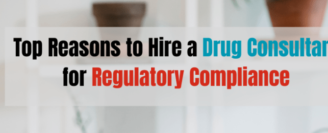 Top Reasons to Hire a Drug Consultant for Regulatory Compliance