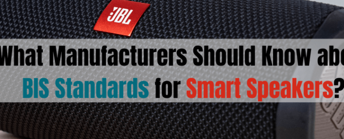 What Manufacturers Should Know about BIS Standards for Smart Speakers