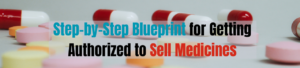 Step-by-Step Blueprint for Getting Authorized to Sell Medicines
