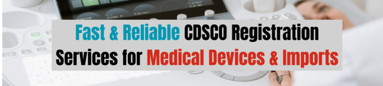 Fast & Reliable CDSCO Registration Services for Medical Devices & Imports