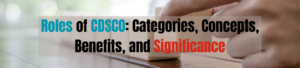 Roles of CDSCO: Categories, Concepts, Benefits, and Significance