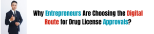 Why Entrepreneurs Choose Digital Route for Drug License Approvals?