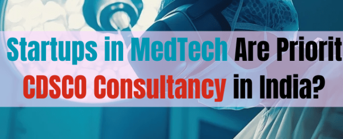 Why Startups in MedTech Are Prioritizing CDSCO Consultancy in India
