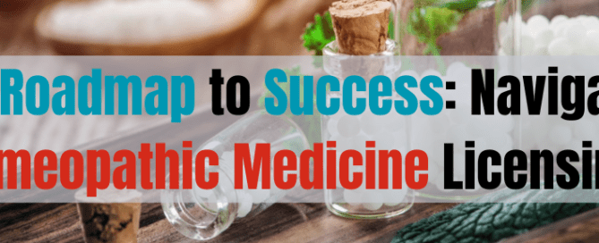 Your Roadmap to Success Navigating Homeopathic Medicine Licensing