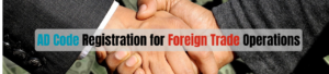 AD Code Registration for Foreign Trade Operations