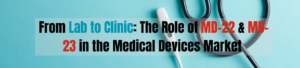 From Lab to Clinic: The Role of MD-22 & MD-23 in the Medical Devices Market