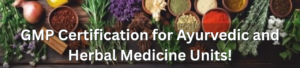 GMP Certification for Ayurvedic and Herbal Medicine Units!