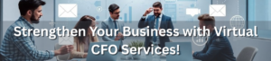 Strengthen Your Business with Virtual CFO Services!