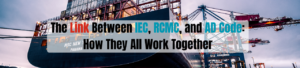 The Link Between IEC, RCMC, and AD Code: How They All Work Together