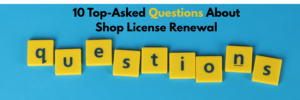 10 Top-Asked Questions About Shop License Renewal