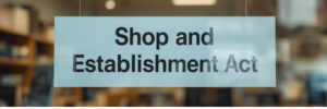 Shop and Establishment Act: Regulations on Working Hours, Leaves, and Wages