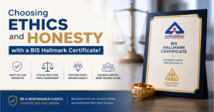 Choosing Ethics and Honesty with a BIS Hallmark Certificate!