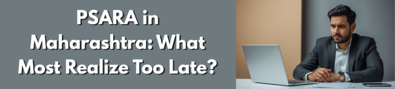 What Many Learn Too Late About the PSARA License in Maharashtra?