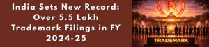 India Sets New Record: Over 5.5 Lakh Trademark Registrations in FY 2024-25