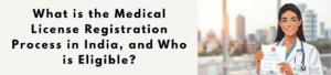 Medical License in India: Registration Process, Eligibility & Online Application