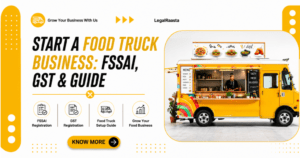 Start a Food Truck Business in India – FSSAI License, GST & Registration Guide