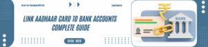 Complete Guide to Link Aadhaar Card to Bank Account (Online & Offline Methods)