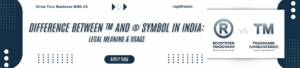 Difference Between ™ and ® in India: Legal Meaning & Usage Explained