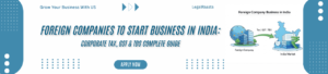 Foreign Companies to Start Business in India: Corporate Tax, GST & TDS Complete Guide