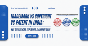Trademark vs Copyright vs Patent in India: Key Differences Explained