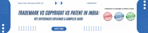 Trademark vs Copyright vs Patent in India: Key Differences Explained