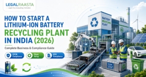 How to Start a Lithium-Ion Battery Recycling Plant in India (2026): Complete Business & Compliance Guide