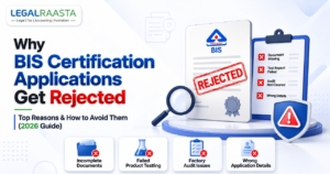 Why BIS Certification Applications Get Rejected: Top Reasons & How to Avoid Them (2026 Guide)