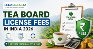 Tea Board License Fees in India 2026: Registration, GST & Renewal Costs